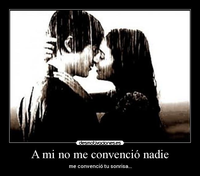 A mi no me convenció nadie - me convenció tu sonrisa...