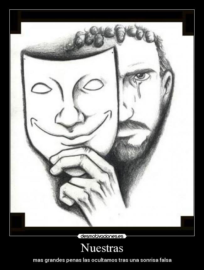 Nuestras - mas grandes penas las ocultamos tras una sonrisa falsa
