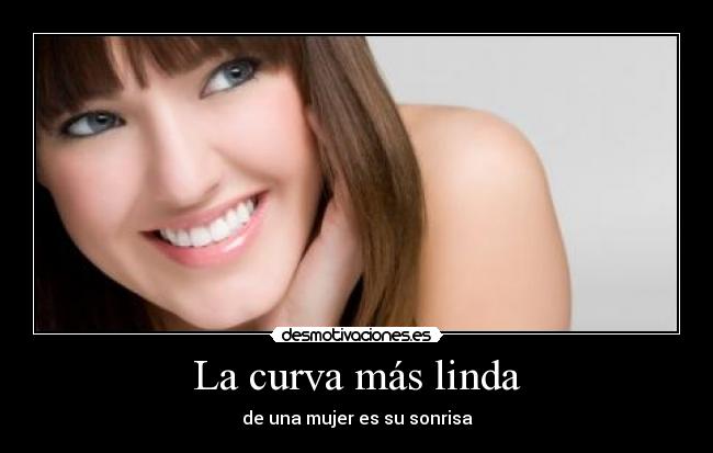 La curva más linda - de una mujer es su sonrisa