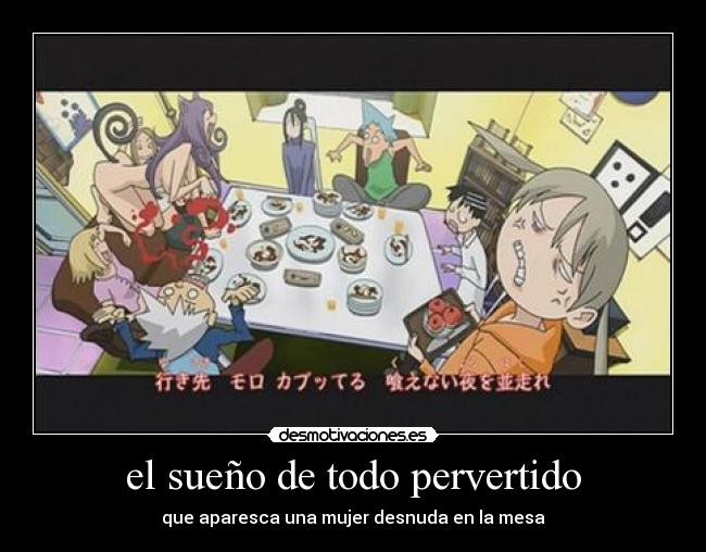 el sueño de todo pervertido - que aparesca una mujer desnuda en la mesa