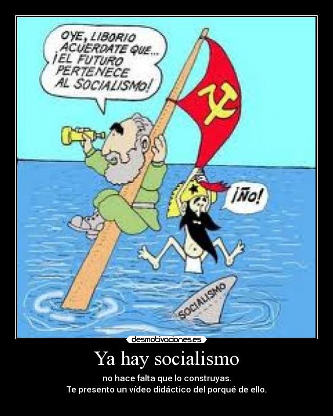 Ya hay socialismo - no hace falta que lo construyas.
Te presento un vídeo didáctico del porqué de ello.
↓