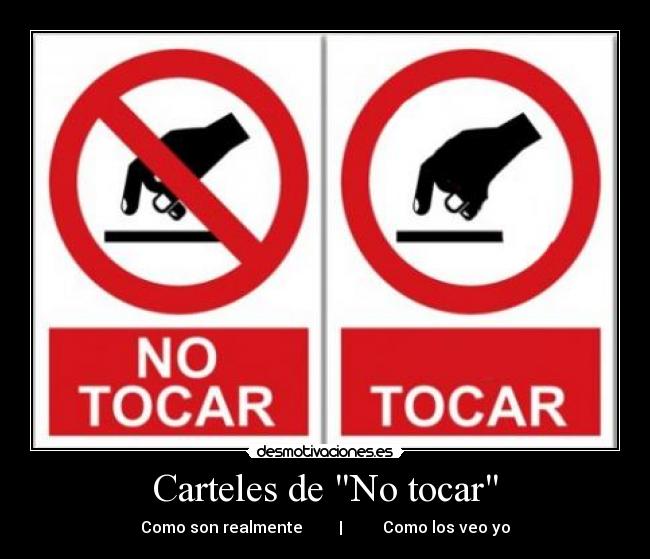 Carteles de No tocar - Como son realmente | Como los veo yo