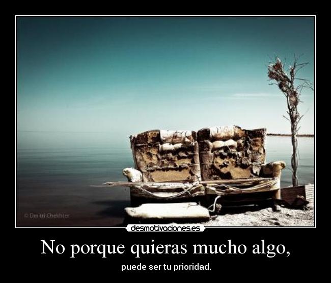 No porque quieras mucho algo, - 