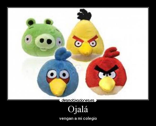 Ojalá - vengan a mi colegio