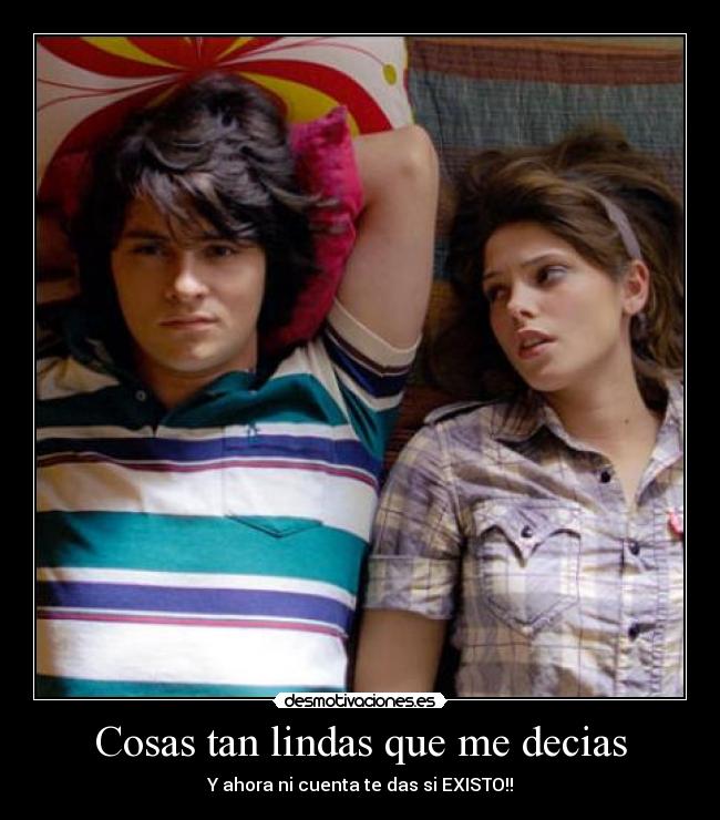 Cosas tan lindas que me decias - Y ahora ni cuenta te das si EXISTO!!