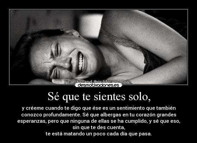 Sé que te sientes solo, - 