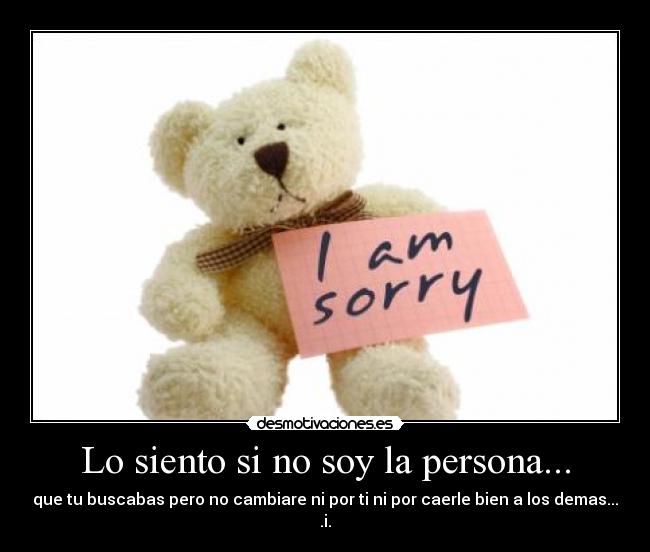 Lo siento si no soy la persona... -