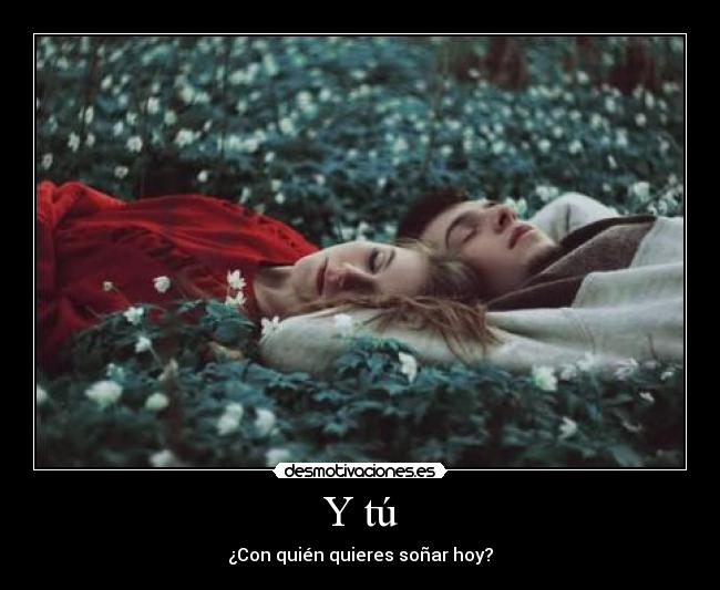 Y tú - ¿Con quién quieres soñar hoy?