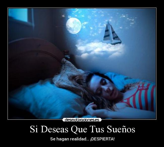 Si Deseas Que Tus Sueños - Se hagan realidad... ¡DESPIERTA!