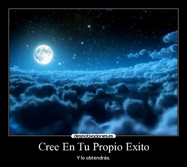 Cree En Tu Propio Exito - Y lo obtendrás.