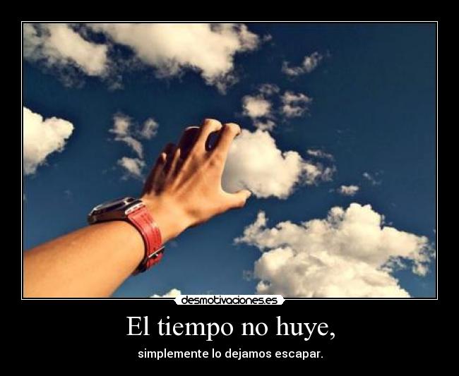 El tiempo no huye, -