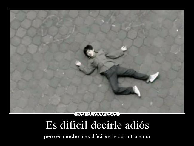 carteles dificil adios amor desmotivaciones