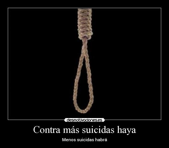 Contra más suicidas haya - Menos suicidas habrá