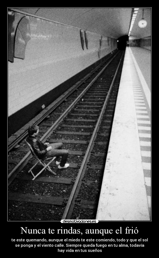 Nunca te rindas, aunque el frió - 