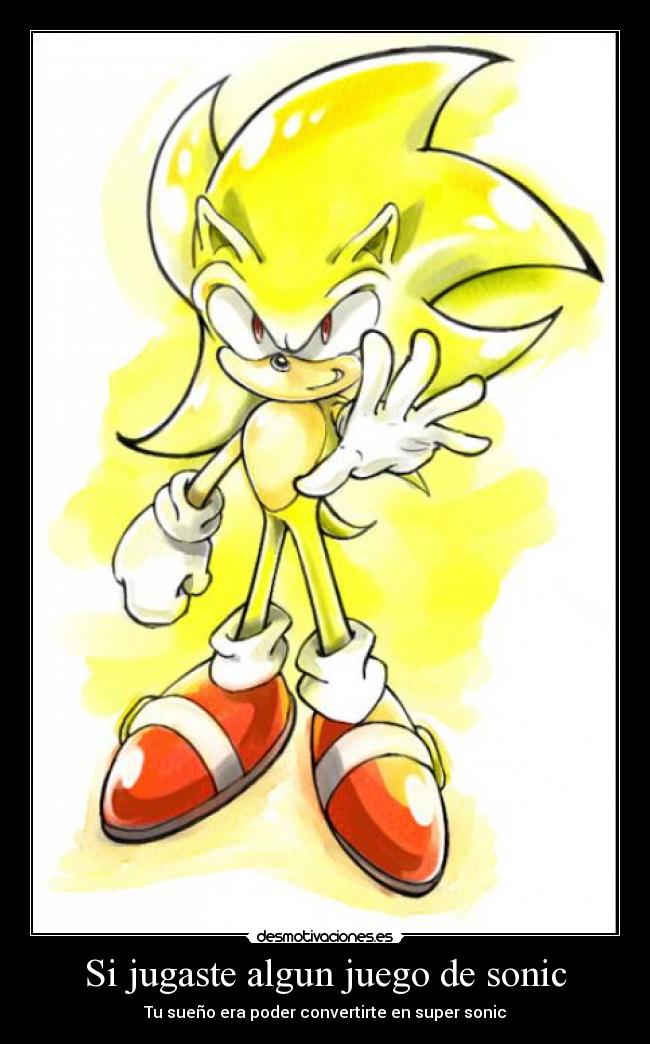 Si jugaste algun juego de sonic - Tu sueño era poder convertirte en super sonic
