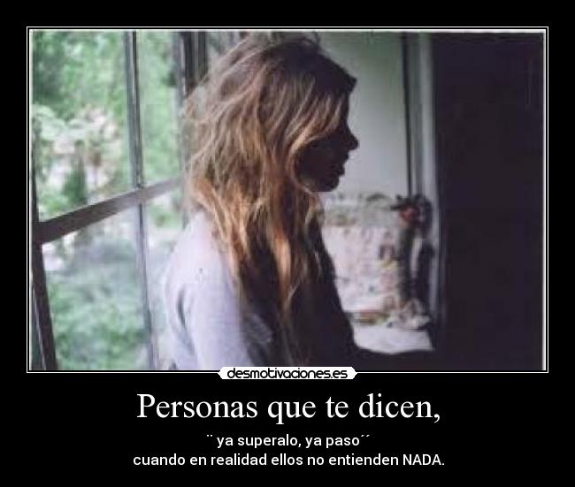 Personas que te dicen, -