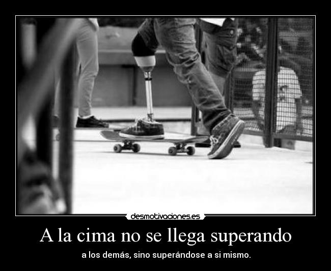 A la cima no se llega superando - a los demás, sino superándose a si mismo.