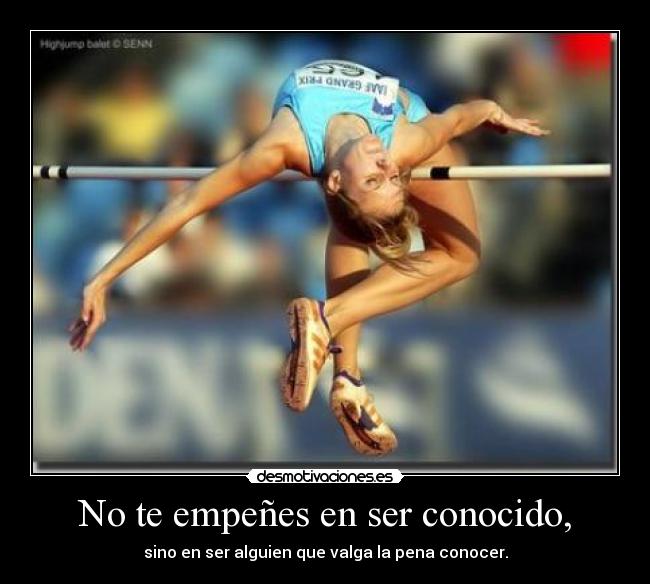 carteles empenes ser conocido sino ser alguien que valga pena conocer desmotivaciones