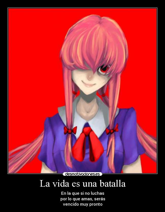 La vida es una batalla - En la que si no luchas
por lo que amas, serás
vencido muy pronto