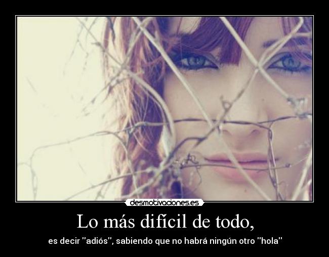 Lo más difícil de todo, -