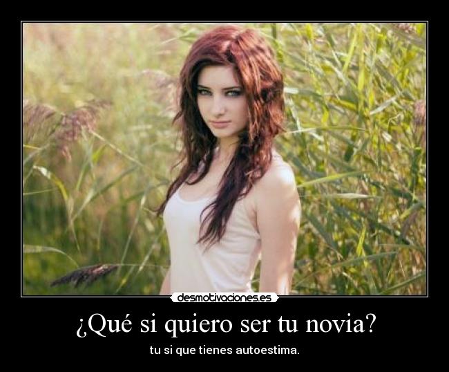 ¿Qué si quiero ser tu novia? -