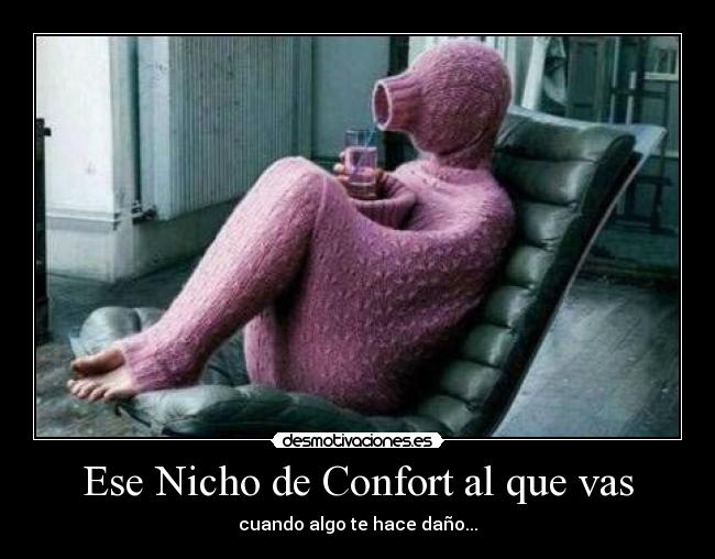 Ese Nicho de Confort al que vas - cuando algo te hace daño...