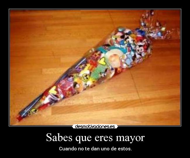 Sabes que eres mayor - Cuando no te dan uno de estos.