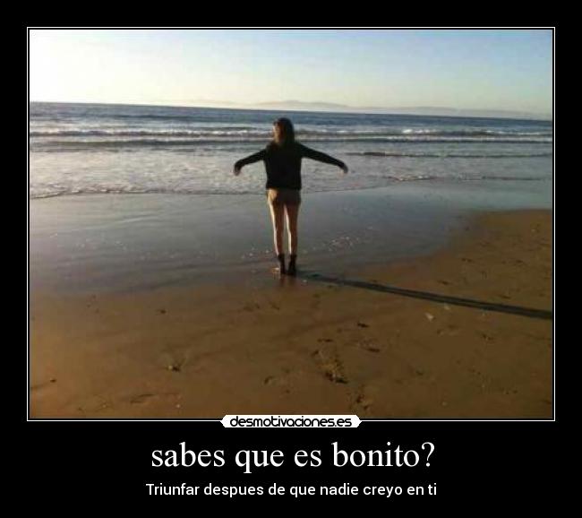 sabes que es bonito? -