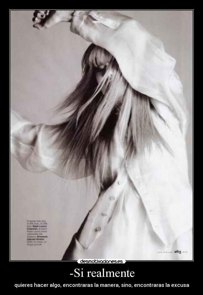 -Si realmente - quieres hacer algo, encontraras la manera, sino, encontraras la excusa