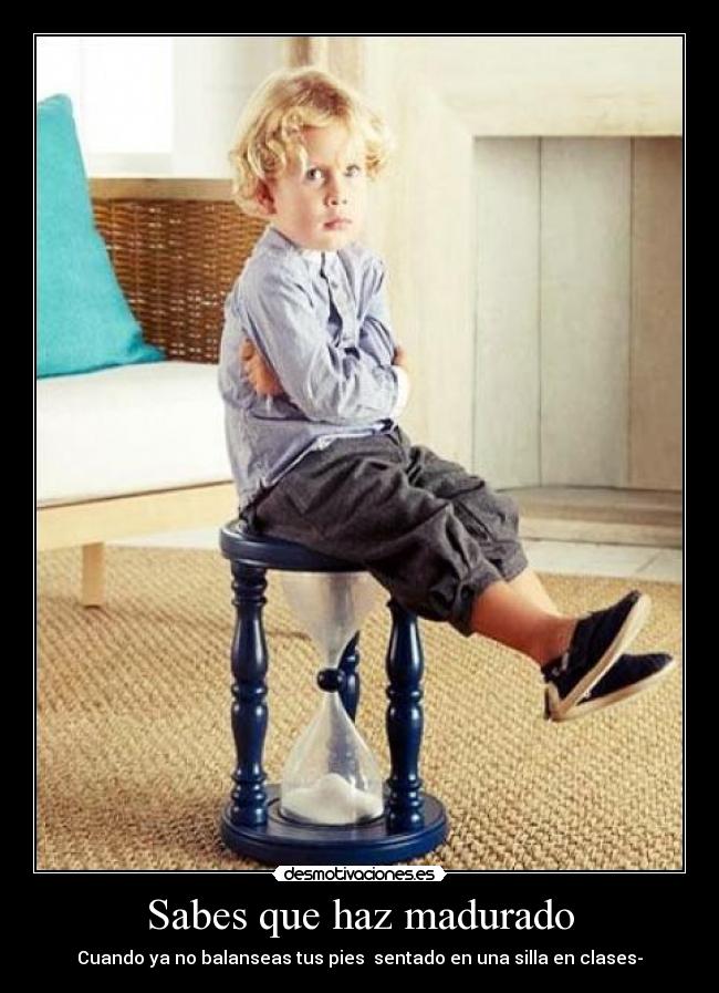 Sabes que haz madurado - 