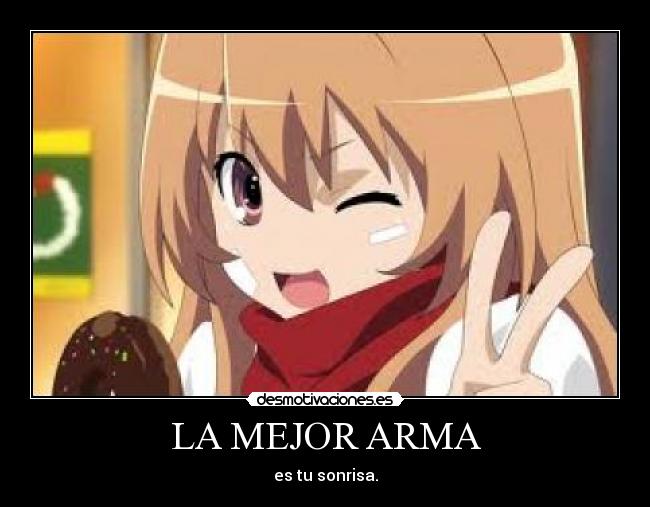 LA MEJOR ARMA - es tu sonrisa.