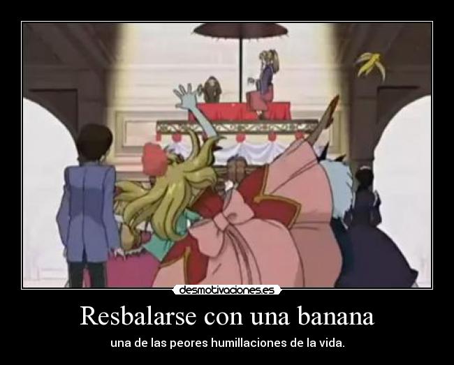 Resbalarse con una banana - una de las peores humillaciones de la vida.