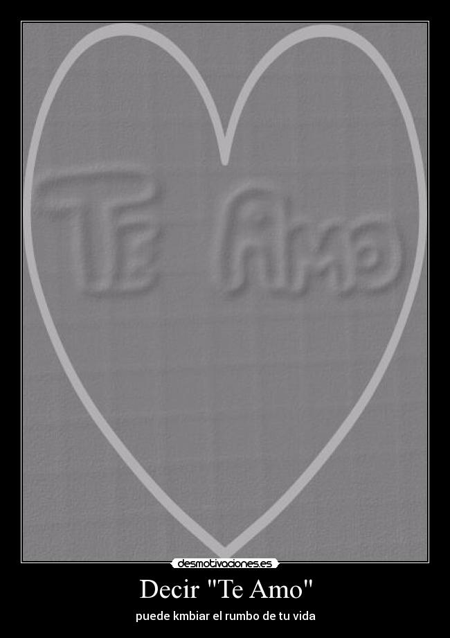 Decir Te Amo - puede kmbiar el rumbo de tu vida
