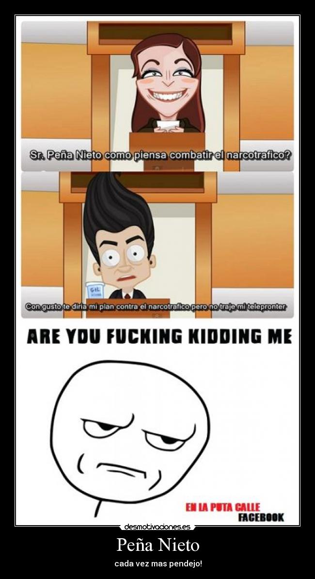 Peña Nieto - cada vez mas pendejo!
