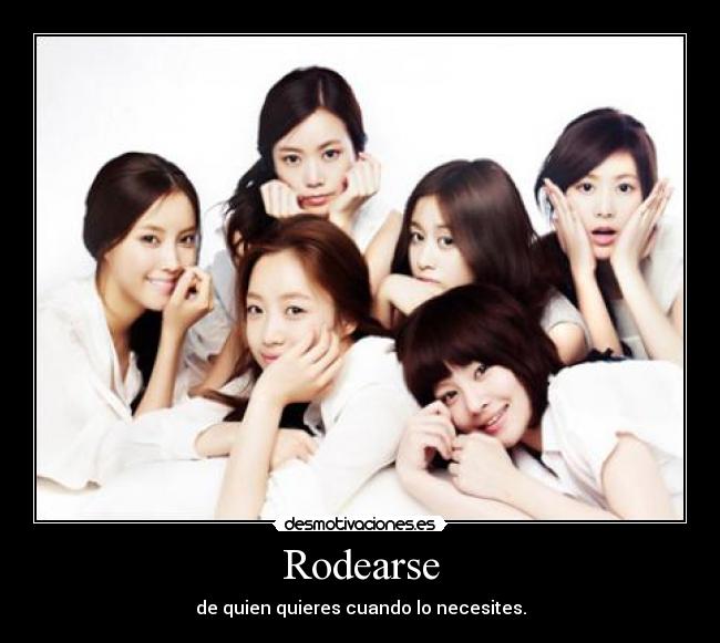 Rodearse - de quien quieres cuando lo necesites.