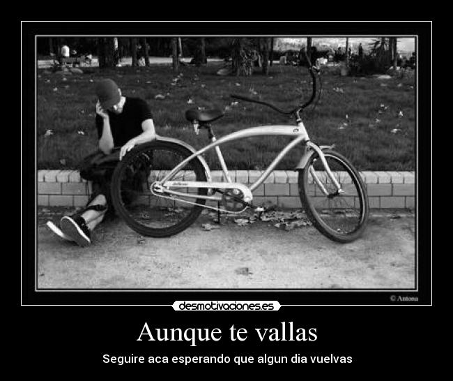 Aunque te vallas - Seguire aca esperando que algun dia vuelvas
