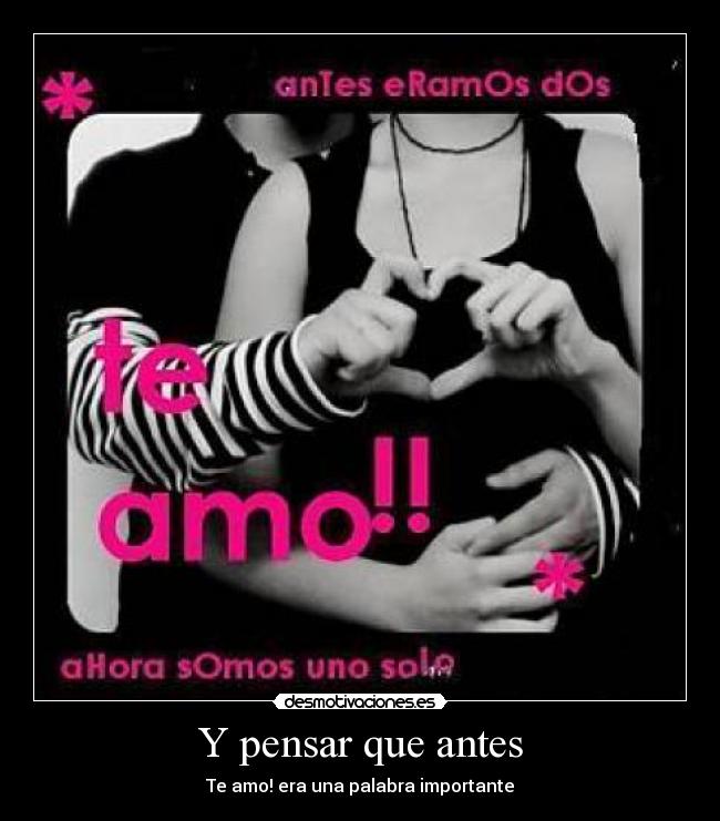 Y pensar que antes -