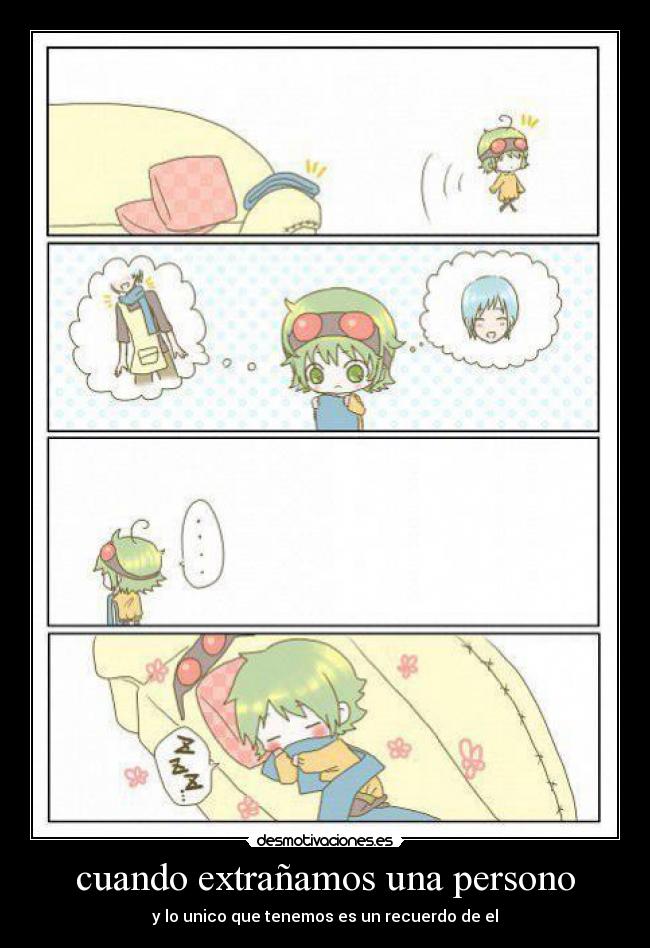 cuando extrañamos una persono - y lo unico que tenemos es un recuerdo de el