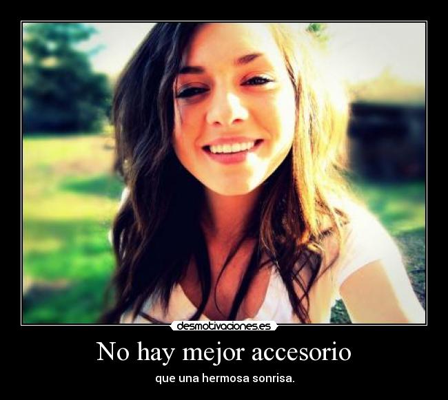 No hay mejor accesorio - que una hermosa sonrisa.