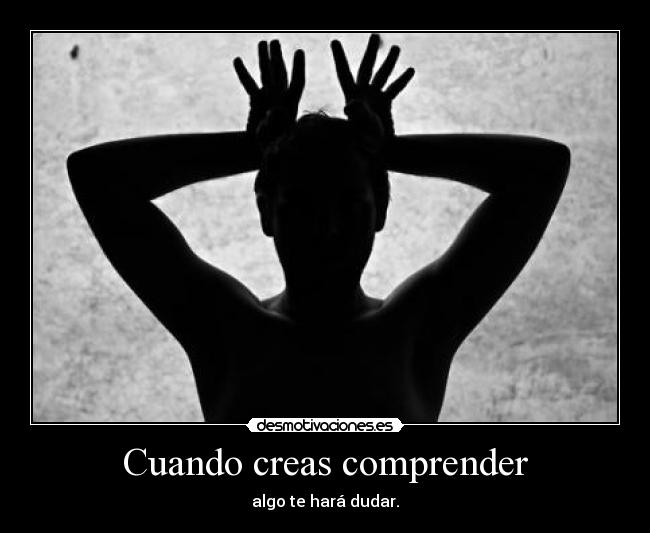 Cuando creas comprender - 