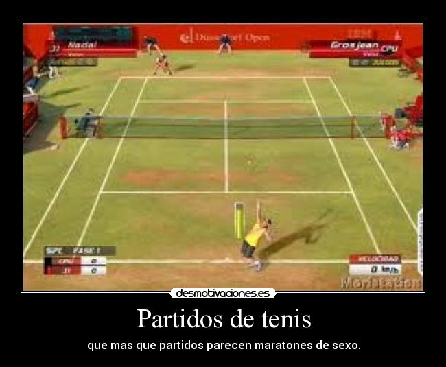 Partidos de tenis - que mas que partidos parecen maratones de sexo.