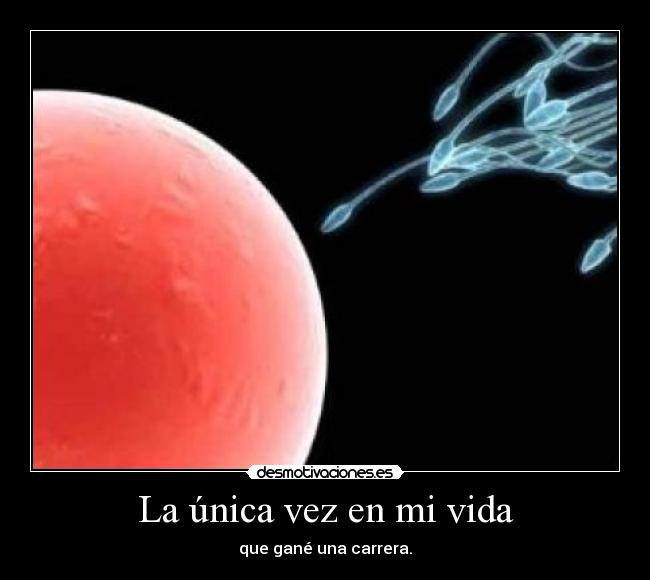 La única vez en mi vida - que gané una carrera.