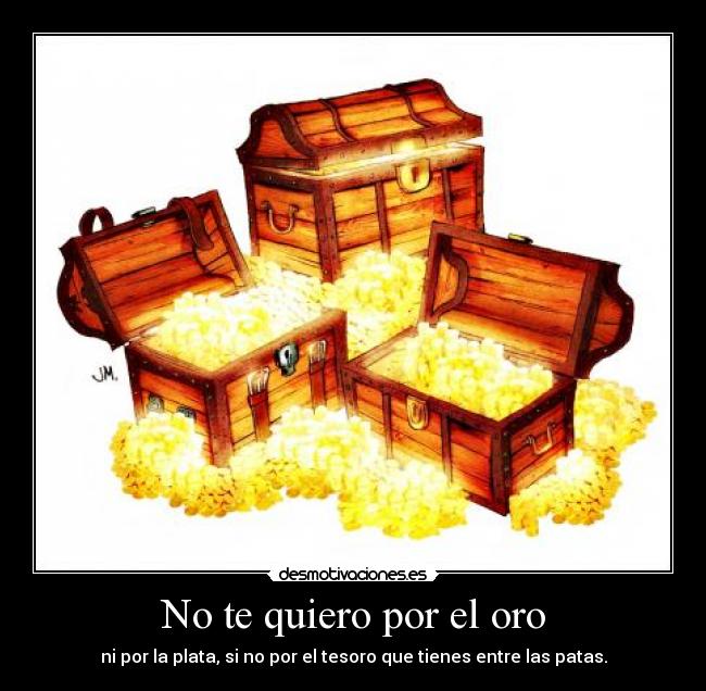 No te quiero por el oro - 