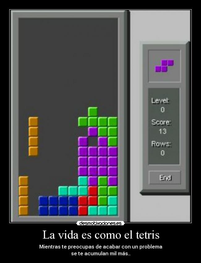 La vida es como el tetris -