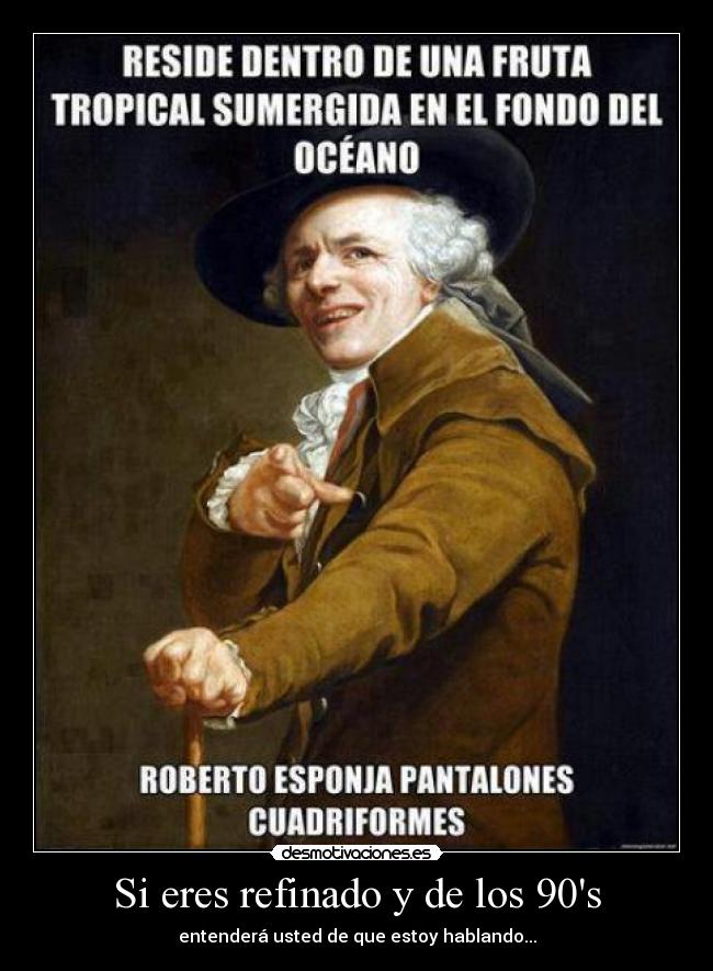 Si eres refinado y de los 90s -