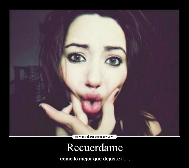 Recuerdame - como lo mejor que dejaste ir. . .