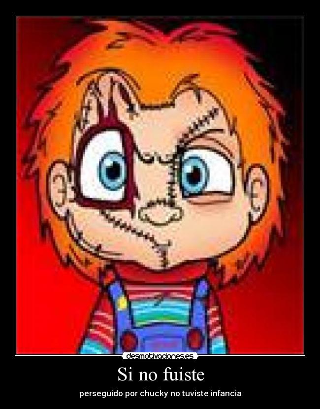 Si no fuiste - perseguido por chucky no tuviste infancia