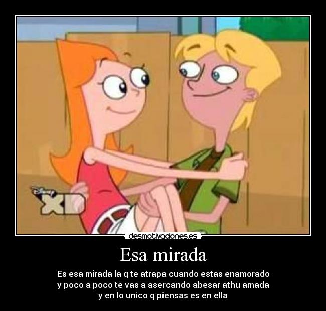 Esa mirada - Es esa mirada la q te atrapa cuando estas enamorado
y poco a poco te vas a asercando abesar athu amada
y en lo unico q piensas es en ella