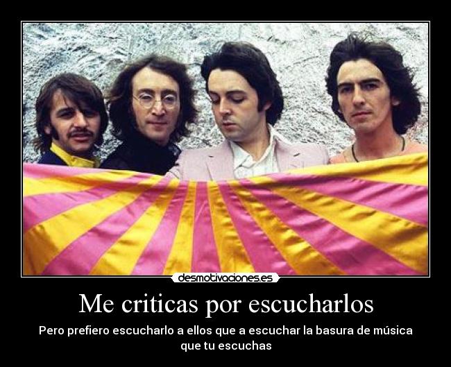 Me criticas por escucharlos -
