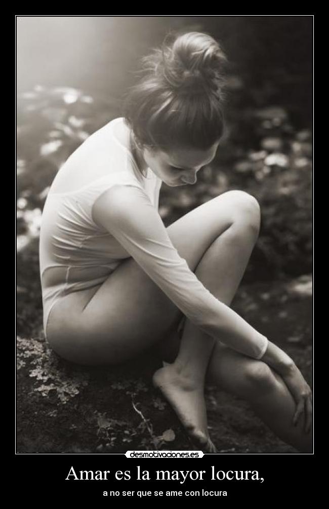 Amar es la mayor locura, -